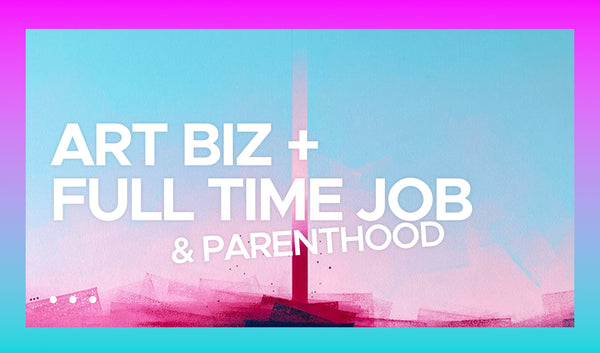 Blending Art, Parenthood and 9-5 Jobs in Pursuit of My True Calling